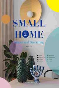 Small Home: Layout and Decorating