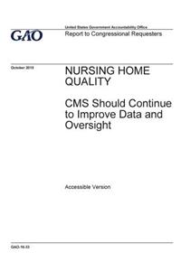 Nursing home quality, CMS should continue to improve data and oversight