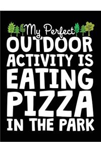 My Perfect Outdoor Activity Is Eating Pizza In The Park: Composition Notebook Journal