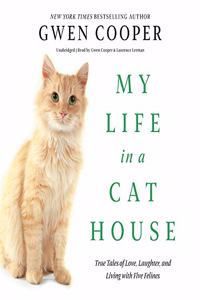 My Life in a Cat House: True Tales of Love, Laughter, and Living with Five Felines