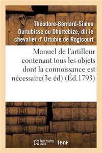 Manuel de l'Artilleur Contenant Tous Les Objets Dont La Connoissance Est Nécessaire Aux Officiers