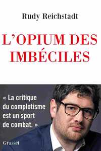 L'Opium des imbeciles/ Essai sur la question complotiste
