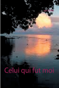 Celui qui fut moi