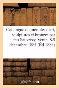 Catalogue de Meubles d'Art, Sculptures Et Bronzes Composés Et Exécutés Par Feu Sauvrezy: Vente, 8-9 Décembre 1884