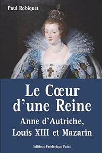 Le Coeur d'une Reine - Anne d'Autriche, Louis XIII et Mazarin