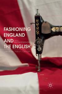 Fashioning England and the English: Literature, Nation, Gender