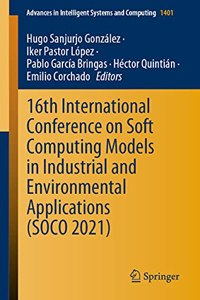 16th International Conference on Soft Computing Models in Industrial and Environmental Applications (Soco 2021)