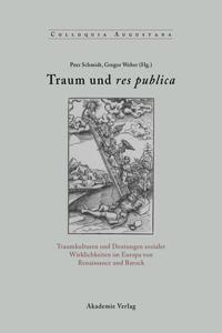 Traum Und Res Publica: Traumkulturen Und Deutungen Sozialer Wirklichkeiten Im Europa Von Renaissance Und Barock