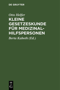 Kleine Gesetzeskunde Für Medizinalhilfspersonen