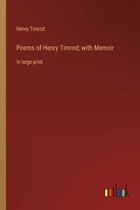 Poems of Henry Timrod; with Memoir