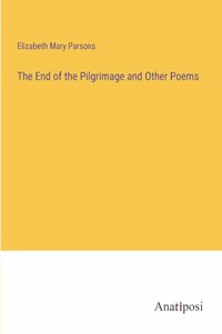 End of the Pilgrimage and Other Poems