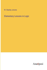 Elementary Lessons in Logic