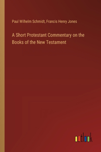 Short Protestant Commentary on the Books of the New Testament