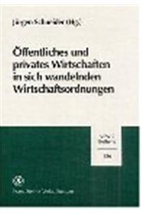 Offentliches Und Privates Wirtschaften in Sich Wandelnden Wirtschaftsordnungen