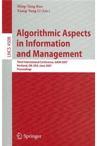 Algorithmic Aspects in Information and Management: Third International Conference, Aaim 2007, Portland, Or, Usa, June 6-8, 2007, Proceedings