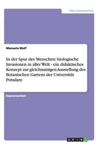 In der Spur des Menschen: biologische Invasionen in aller Welt - ein didaktisches Konzept zur gleichnamigen Ausstellung des Botanischen Gartens der Universität Potsdam