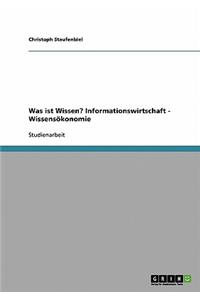 Was ist Wissen? Informationswirtschaft - Wissensökonomie