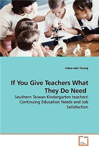 If You Give Teachers What They Do Need