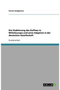 Die Etablierung des Kaffees in Mitteleuropa und seine Adaption in der deutschen Gesellschaft