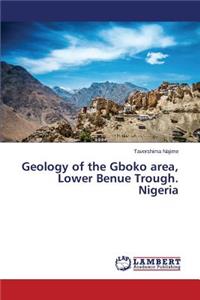 Geology of the Gboko Area, Lower Benue Trough. Nigeria