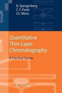 Quantitative Thin-Layer Chromatography: A Practical Survey [Special Indian Edition - Reprint Year: 2020] [Paperback] Bernd Spangenberg; Colin F. Poole; Christel Weins