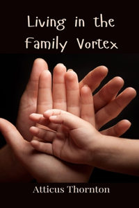 Living in the Family Vortex
