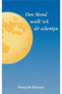 Den Mond wollt' ich dir schenken