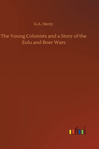 Young Colonists and a Story of the Zulu and Boer Wars
