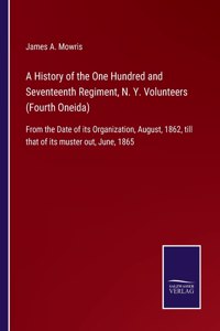 A History of the One Hundred and Seventeenth Regiment, N. Y. Volunteers (Fourth Oneida)