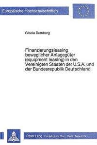 Finanzierungsleasing beweglicher Anlagegueter (equipment leasing) in den Vereinigten Staaten Amerikas und der Bundesrepublik Deutschland: Eine Rechtsvergleichende Untersuchung