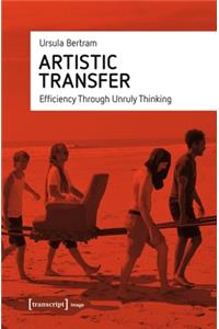Artistic Transfer – Efficiency Through Unruly Thinking