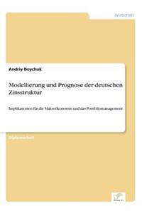 Modellierung und Prognose der deutschen Zinsstruktur: Implikationen für die Makroökonomie und das Portfoliomanagement