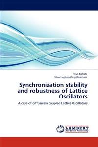 Synchronization stability and robustness of Lattice Oscillators