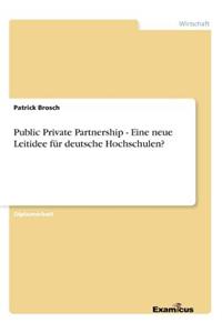 Public Private Partnership - Eine neue Leitidee für deutsche Hochschulen?