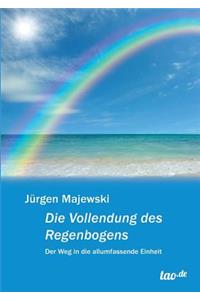 Vollendung des Regenbogens: Der Weg in die allumfassende Einheit