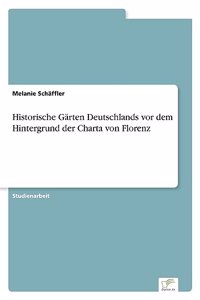 Historische Gärten Deutschlands vor dem Hintergrund der Charta von Florenz