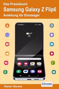Das Praxisbuch Samsung Galaxy Z Flip6 - Anleitung fur Einsteiger