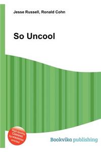 So Uncool