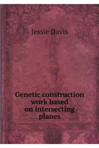 Genetic Construction Work Based on Intersecting Planes
