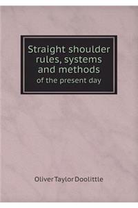 Straight shoulder rules, systems and methods of the present day
