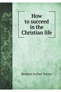 How to succeed in the Christian life