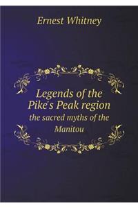 Legends of the Pike's Peak Region the Sacred Myths of the Manitou