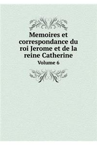 Memoires Et Correspondance Du Roi Jerome Et de la Reine Catherine Volume 6