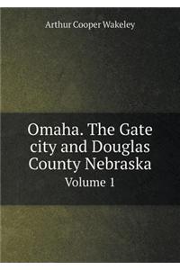 Omaha. the Gate City and Douglas County Nebraska Volume 1