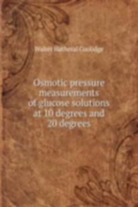 Osmotic pressure measurements of glucose solutions at 10 degrees and 20 degrees