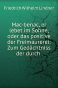 Mac-benac, er lebet im Sohne, oder das positive der Freimaurerei