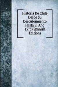 Historia De Chile Desde Su Descubrimiento Hasta El Ano 1575 (Spanish Edition)