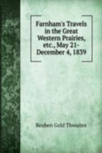 Farnham's Travels in the Great Western Prairies, etc., May 21-December 4, 1839