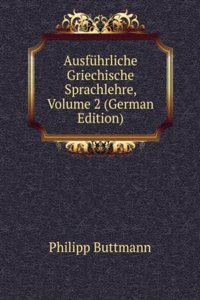 Ausfuhrliche Griechische Sprachlehre, Volume 2 (German Edition)