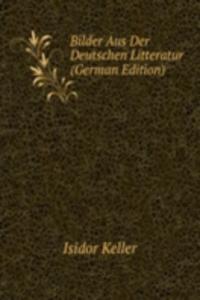 Bilder Aus Der Deutschen Litteratur (German Edition)